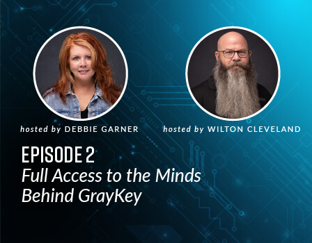 Full Access to the Minds Behind GrayKey
