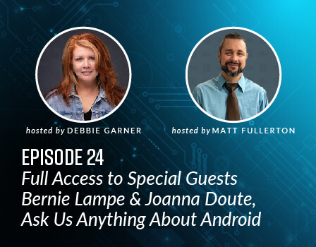 Full Access to Special Guests Bernie Lampe & Joanna Doute, Ask Us Anything About Android