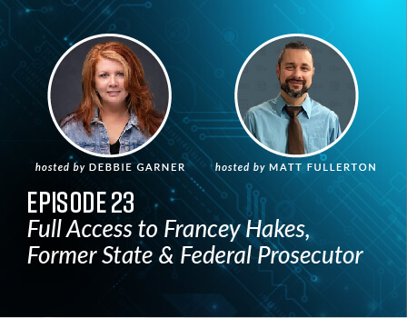 Full Access to Francey Hakes, Former State & Federal Prosecutor